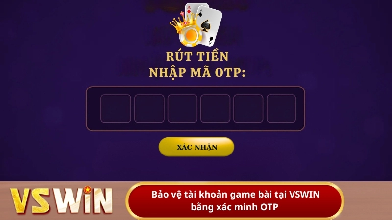 Bảo vệ tài khoản game bài tại VSWIN bằng xác minh OTP