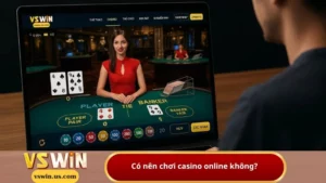 Có nên chơi casino online không? Trải nghiệm giao diện nhà cái Casino Vswin uy tín, an toàn.