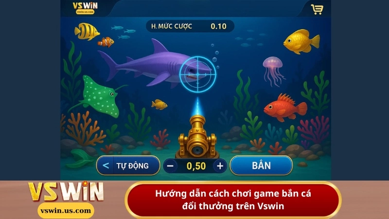 Hướng dẫn cách chơi game bắn cá đổi thưởng trên Vswin