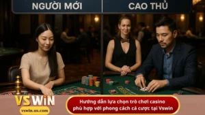 Hướng dẫn lựa chọn trò chơi casino phù hợp với phong cách cá cược tại Vswin