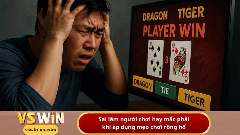 Sai lầm người chơi hay mắc phải khi áp dụng mẹo chơi rồng hổ