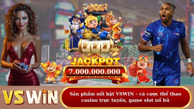 Sản phẩm nổi bật VSWIN – cá cược thể thao, casino trực tuyến, game slot nổ hũ.