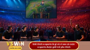 Giải thích e-sports là gì và vì sao cá cược e-sports được giới trẻ yêu thích