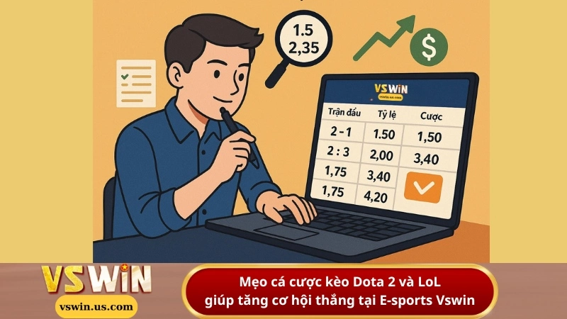 Mẹo cá cược kèo Dota 2 và LoL giúp tăng cơ hội thắng tại E-sports Vswin