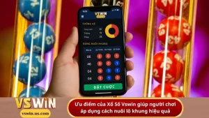 Ưu điểm của Xổ Số Vswin giúp người chơi áp dụng cách nuôi lô khung hiệu quả